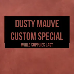 Custom Special - Dusty Mauve